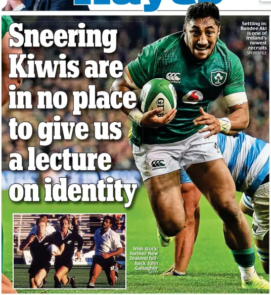  ?? GETTY SPORTSFILE ?? Irish stock: former New Zealand fullback John Gallagher Settling in: Bundee Aki is one of Ireland’s newest recruits