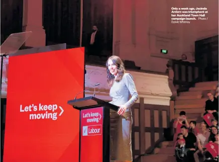  ?? Sylvie Whinray Photo / ?? Only a week ago, Jacinda Ardern was triumphant at her Auckland Town Hall campaign launch.