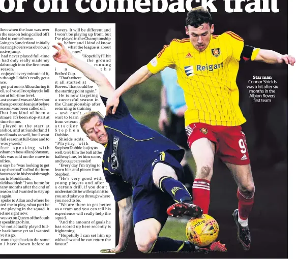  ??  ?? Star man Connor Shields was a hit after six months in the Albion Rovers first team