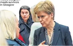  ??  ?? Nicola Sturgeon meets survivors in Glasgow