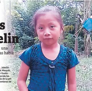  ??  ?? VÍCTIMA. Jakelin Ameí Caal Maquin, la niña de Guatemala fallecida bajo custodia de la policía de fronteras de EE UU.