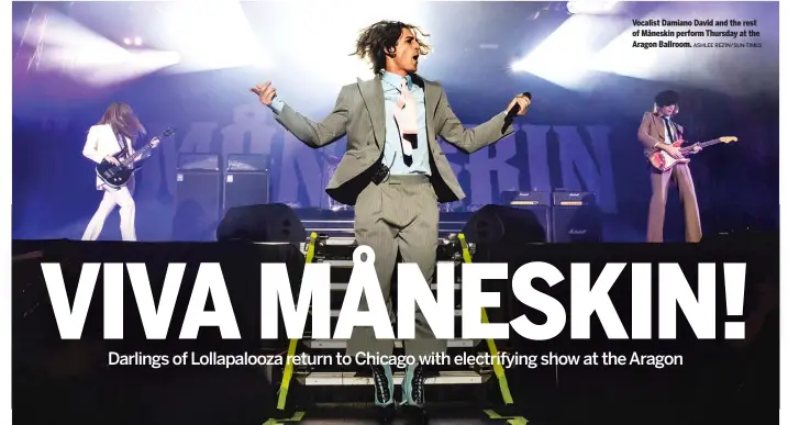  ?? ASHLEE REZIN/SUN-TIMES ?? Vocalist Damiano David and the rest of Måneskin perform Thursday at the Aragon Ballroom.