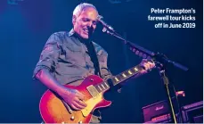  ??  ?? Peter Frampton’s farewell tour kicks off in June 2019