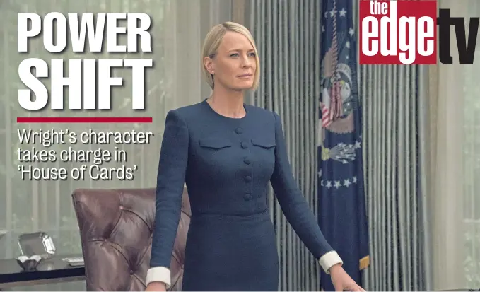  ??  ?? EXECUTIVE PRIVILEGE: Claire Underwood (Robin Wright) takes over the Oval Office in the sixth and final season of Netflix’s ‘House of Cards.’ Campbell Scott, below, plays a campaign strategist.