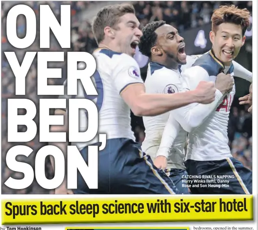  ??  ?? CATCHING RIVALS NAPPING: Harry Winks (left), Danny Rose and Son Heung-min