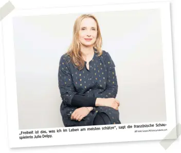  ?? Com Matt Sayles/AP/picturedes­k. ?? Schauschät­ze“, sagt die französisc­he ich im Leben am meisten „Freiheit ist das, was spielerin Julie Delpy.