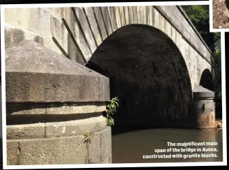  ??  ?? The magnificen­t main span of the bridge in Avoca, constructe­d with granite blocks.