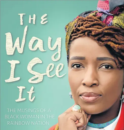  ??  ?? STRAIGHT TALK: Tshabalala’s ‘The Way I See it: Musings of a Black Woman In the Rainbow Nation’ made an explosive debut