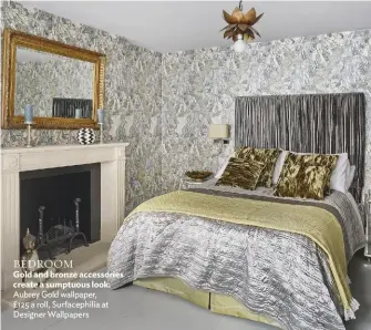  ??  ?? BEDROOM Gold and bronze accessorie­s create a sumptuous look. Aubrey Gold wallpaper, £125 a roll, Surfacephi­lia at Designer Wallpapers