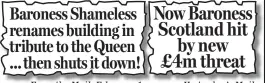  ??  ?? Baroness Shameless renames building in tribute to the Queen ... then shuts it down!
From the Mail: February 1
Yesterday’s Mail Now Baroness Scotland hit by new £4m threat