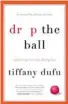  ??  ?? DROP THE BALL, by Tiffany Dufu (PenguinLif­e, $40)