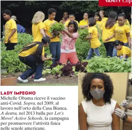  ??  ?? Michelle Obama riceve il vaccino anti-Covid. Sopra, nel 2009, al lavoro nell’orto della Casa Bianca. A destra, nel 2013 balla per Let’s
Move! Active Schools, la campagna per promuovere l’attività fisica nelle scuole americane. LADY IMPEGNO