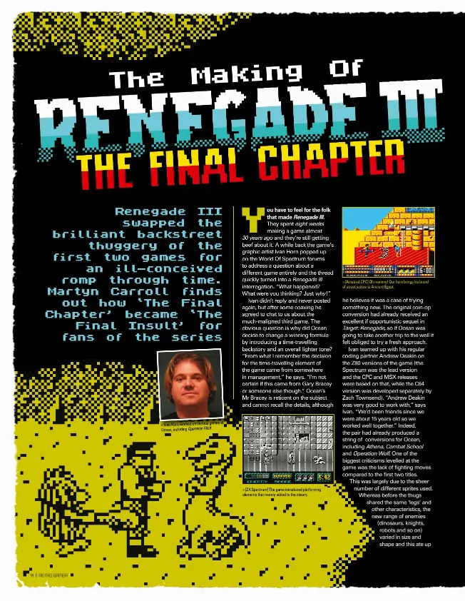  ??  ?? at » Ivan Horn worked on various games Ocean, including Operation Wolf. » [ZX Spectrum] The game introduced platformin­g elements that merely added to the misery. » [Amstrad CPC] Oh mummy! Our hero brings his brand of street justice to Ancient Egypt.