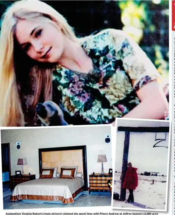  ?? Picture: SWNS ?? Assignatio­n: Virginia Roberts (main picture) claimed she spent time with Prince Andrew at Jeffrey Epstein’s 8,000-acre Zorro Ranch in New Mexico. Inset left, a master suite inside the property and (right) Virginia poses outside the property
