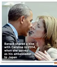  ?? ?? Barack shared a kiss with Caroline in 2014, when she served as his ambassador to Japan