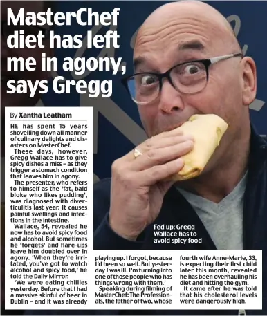  ??  ?? Fed up: Gregg Wallace has to avoid spicy food