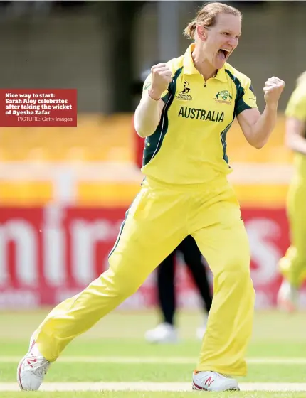  ?? PICTURE: Getty Images ?? Nice way to start: Sarah Aley celebrates after taking the wicket of Ayesha Zafar
