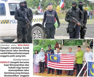  ??  ?? ( Gambar atas) MOLINAH (tengah) membawa kotak hijau berisi Jalur Gemilang sambil dikawal ketat empat anggota polis yang lain. (Gambar kanan)
RONALD (tengah) bersama Supt Shivananth­an dan Suhaili (tiga kanan) menunjukka­n Jalur Gemilang yang berjaya...