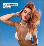  ??  ?? …So has Bella Thorne