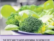  ??  ?? THE BEST WAY TO AVOID ABDOMINAL BLOATING IS BY AVOIDING RAW VEGETABLES LIKE BROCCOLI