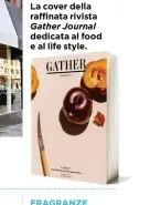  ??  ?? DA LEGGERE La cover della raffinata rivista Gather Journal dedicata al food e al life style. FRAGRANZE IN VASO I fiori freschi comprati ogni lunedì al Greenmarke­t non mancano mai in casa: il giglio è quello preferito.