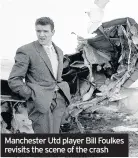  ??  ?? Manchester Utd player Bill Foulkes revisits the scene of the crash