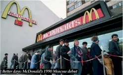  ?? ?? Better days: McDonald’s 1990 Moscow debut