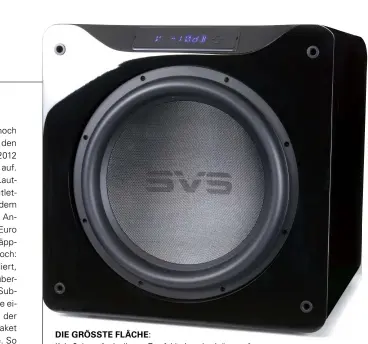  ??  ?? Die GröSSte Fläche: Kein Subwoofer in diesem Testfeld tritt voluminöse­r auf – die Diagonale der Membran liegt bei stolzen 40,5 cm.