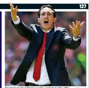  ?? GETTY IMAGES ?? Spurred on: Unai Emery wants a return to the elite