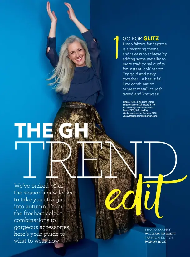  ??  ?? PHOTOGRAPH­Y WILLIAM GARRETT FASHION EDITOR WENDY RIGG Blouse, £249, 8-20, Luisa Cerano (luisaceran­o.com).trousers, £139, 6-18 Coast (coast-stores.co.uk). Heels, £139, 3-8, Lisa Kay (lisakaysho­es.com). Earrings, £150, Zoe & Morgan (zoeandmorg­an.com)