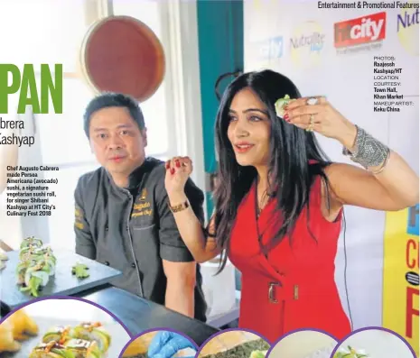  ?? PHOTOS: Raajessh Kashyap/HT LOCATION COURTESY:
Town Hall, Khan Market MAKEUP ARTIST:
Keku China ?? Chef Augusto Cabrera made Persea Americana (avocado) sushi, a signature vegetarian sushi roll, for singer Shibani Kashyap at HT City's Culinary Fest 2018