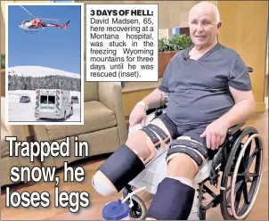  ?? ?? 3 DAYS OF HELL: David Madsen, 65, here recovering at a Montana hospital, was stuck in the freezing Wyoming mountains for three days until he was rescued (inset).