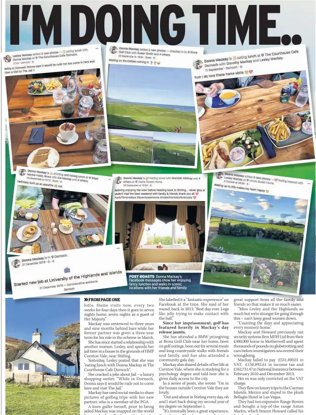  ??  ?? IDYLLIC Mackay’s Highland lovenest POST BOASTS Donna Mackay’s Facebook messages show her enjoying fancy lunches and walks in scenic locations with her friends and family