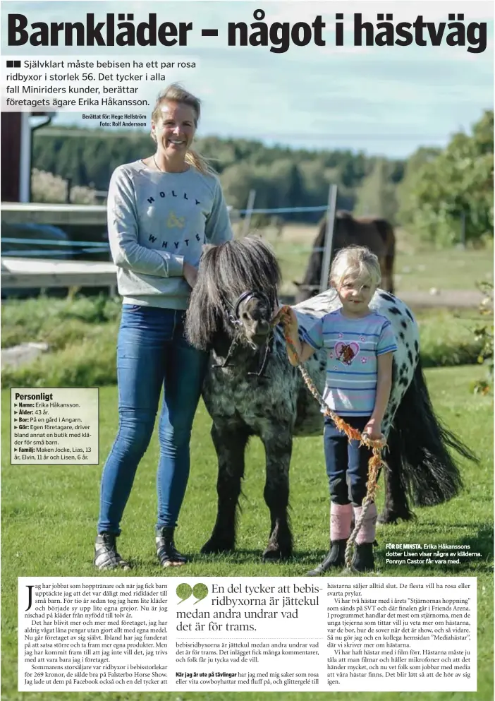  ??  ?? FÖR DE MINSTA. Erika Håkanssons dotter Lisen visar några av kläderna. Ponnyn Castor får vara med.