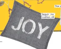  ??  ?? Sequin ‘Joy’ cushion, £8