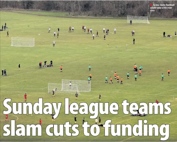  ??  ?? Grass roots football could take a hit over cuts