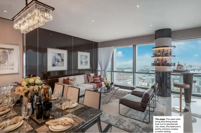  ??  ?? This page: The open-plan living and dining areas look out to spectacula­r city views; this bedroom’s earthy scheme creates a restful setting