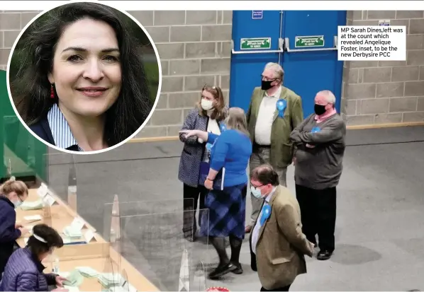  ??  ?? MP Sarah Dines,left was at the count which revealed Angelique Foster, inset, to be the new Derbysire PCC