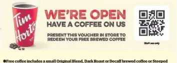  ??  ?? Free coffee includes a small Original Blend, Dark Roast or Decaff brewed coffee or Steeped
Tea. No substituti­ons. Cash value £ 0.0001p. Not transferab­le for cash. Subject to availabili­ty. Cannot be used in conjunctio­n with any other offer. One voucher...