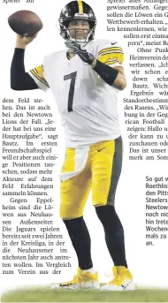  ?? FOTO: IMAGO ?? So gut wie Ben Roethlisbe­rger von den Pittsburgh Steelers sind die Newtown Lions noch nicht. Immerhin treten sie am Wochenende erstmals zu einem Spiel an.