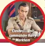  ??  ?? Clashes… Unit commander Harry
Markham