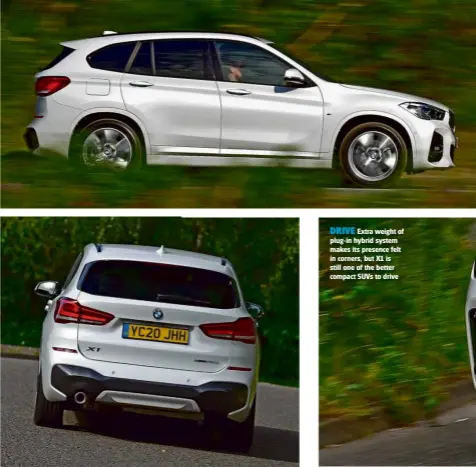  ??  ?? DRIVE Extra weight of plug-in hybrid system makes its presence felt in corners, but X1 is still one of the better compact SUVs to drive