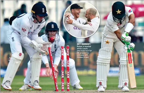  ?? ?? KEY MOMENT: Babar is bowled while Leach, who took four for 98, enjoys his success with Stokes (inset)