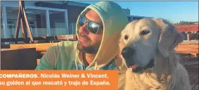  ?? GZA. WEINER ?? COMPAñEROS. Nicolás Weiner & Vincent, su golden al que rescató y trajo de España.
