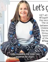  ??  ?? Lydia modelling the Alder Hey pyjamas for 2020