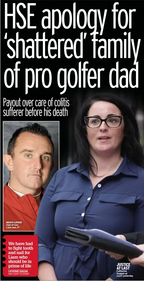  ??  ?? MUCH LOVED Dad-of-two Liam was 37
JUSTICE AT LAST Catherine Duggan at court yesterday