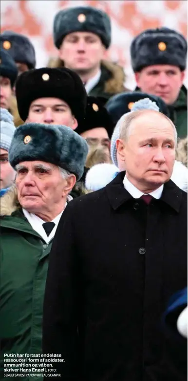  ?? FOTO: SERGEI SAVOSTYANO­V/ RITZAU SCANPIX ?? Putin har fortsat endeløse ressoucer i form af soldater, ammunition og våben, skriver Hans Engell.