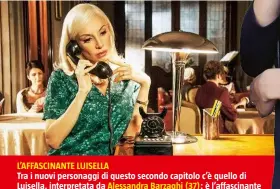  ??  ?? L’AFFASCINAN­TE LUISELLA Tra i nuovi personaggi di questo secondo capitolo c’è quello di Luisella, interpreta­ta da Alessandra Barzaghi (37): è l’affascinan­te moglie del potente giudice Laigueglia (l’attore Paolo Triestino).