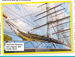  ??  ?? Visit the famous tea clipper, the Cutty Sark