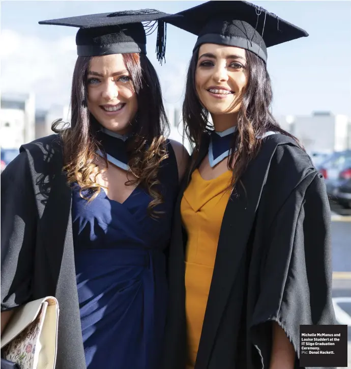  ?? Pic: ?? Michelle McManus and Louise Studdert at the IT Sligo Graduation Ceremony.Donal Hackett.